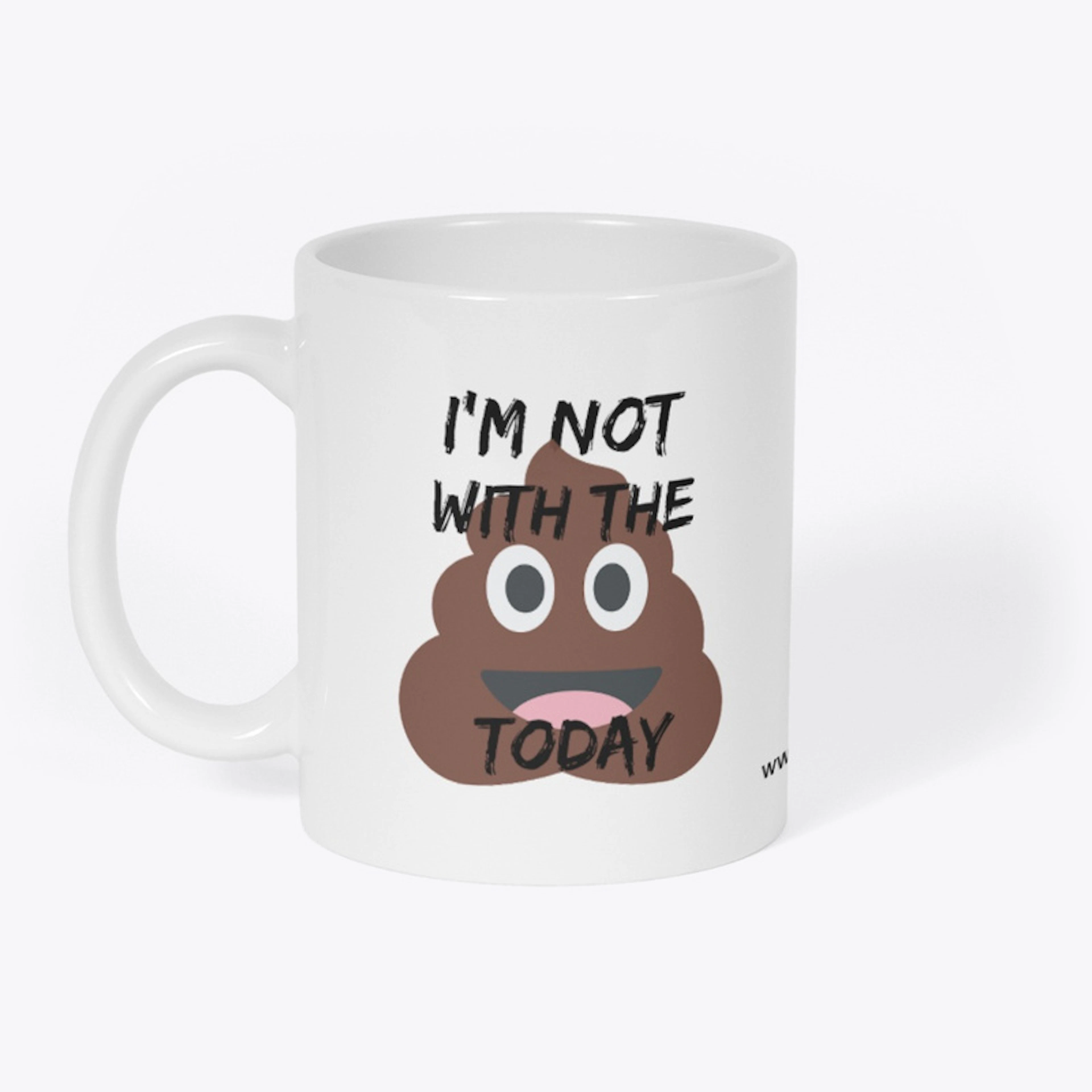 Not With The Shit Today Mug