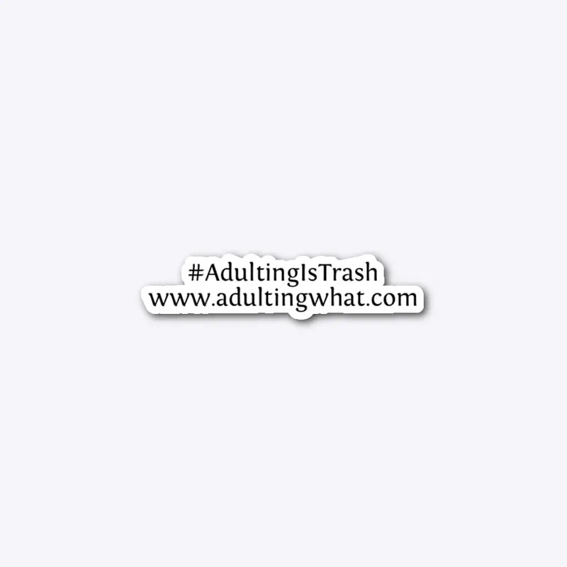 #AdultingIsTrash